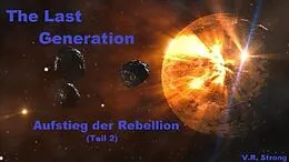E-Book (epub) The Last Generation - Aufstieg der Rebellion (Teil 2) von V. R. Strong