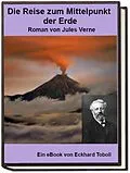 E-Book (epub) Die Reise zum Mittelpunkt der Erde von Eckhard Toboll