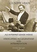 E-Book (epub) Giuseppe Verdi als Interpret seiner Werke und Verdis Opern als Gegenstand von Interpretation von Christian Springer