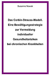 Kartonierter Einband Das Corbin-Strauss-Modell. Eine Bewältigungsstrategie zur Vermeidung individueller Gesundheitsrisiken bei chronischen Krankheiten von Susanne Nowak