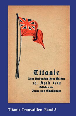 Kartonierter Einband Titanic-Trouvaillen / Titanic  Dem Andenken ihrer Helden von Irene von Schellander