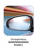 E-Book (epub) Rückspiegelungen Episode 1 - Vom Verlieren der Liebe von Christoph Klesse