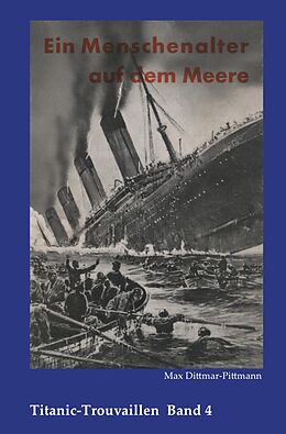 Kartonierter Einband Titanic-Trouvaillen / Ein Menschenalter auf dem Meere, Erlebnisse und Abenteuer eines alten Seemannes von Max Dittmar-Pittmann