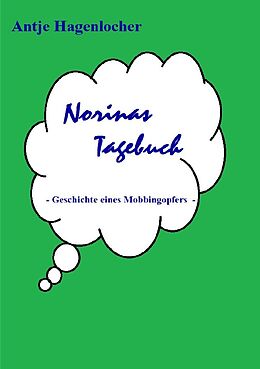 Kartonierter Einband Norinas Tagebuch - Geschichte eines Mobbingopfers von Antje Hagenlocher