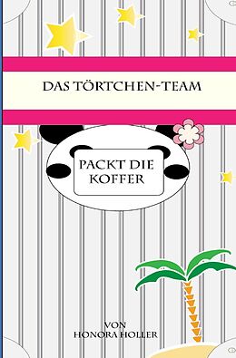 Kartonierter Einband Das Törtchen-Team / Das Törtchen-Team packt die Koffer von Honora Holler
