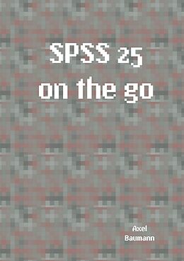 Kartonierter Einband SPSS 25 on the go von Axel Baumann