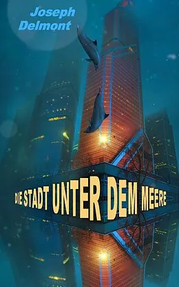 E-Book (epub) Die Stadt unter dem Meere (Roman) von Joseph Delmont