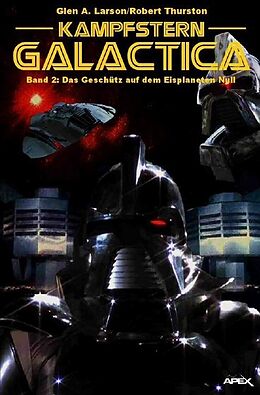 Kartonierter Einband Kampfstern Galactica 2: Das Geschütz auf dem Eisplaneten Null von Glen A. Larson, Robert Thurston