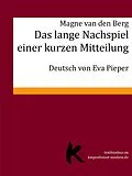 E-Book (epub) Das lange Nachspiel einer kurzen Mitteilung von Magne van den Berg