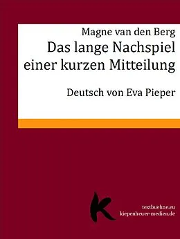 E-Book (epub) Das lange Nachspiel einer kurzen Mitteilung von Magne van den Berg