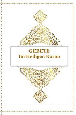 Kartonierter Einband Gebete - Im Heiligen Koran von Tanja Airtafae Ala´byad D´ala