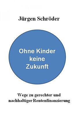 E-Book (epub) Ohne Kinder keine Zukunft von Dr. Jürgen Schröder