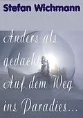 E-Book (epub) Anders als gedacht: Auf dem Weg ins Paradies ... von Stefan Wichmann