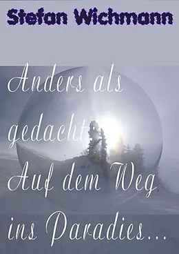 E-Book (epub) Anders als gedacht: Auf dem Weg ins Paradies ... von Stefan Wichmann