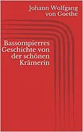 E-Book (epub) Bassompierres Geschichte von der schönen Krämerin von Johann Wolfgang von Goethe