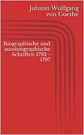 E-Book (epub) Biographische und autobiographische Schriften 1792 - 1797 von Johann Wolfgang von Goethe