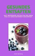 E-Book (epub) Gesundes Entsaften von Andre Sternberg