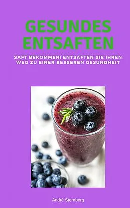 E-Book (epub) Gesundes Entsaften von Andre Sternberg