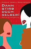 E-Book (epub) Dann stirb doch selber von Dagmar Isabell Schmidbauer