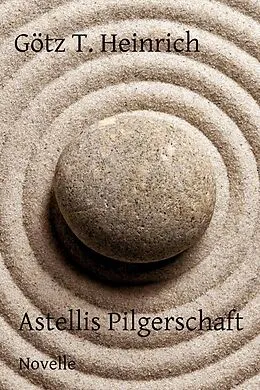 E-Book (epub) Astellis Pilgerschaft von Götz T. Heinrich