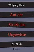E-Book (epub) Auf der Straße ins Ungewisse von Wolfgang Habel