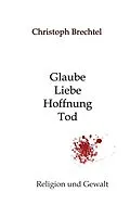 E-Book (epub) Glaube, Liebe, Hoffnung, Tod von Christoph Brechtel