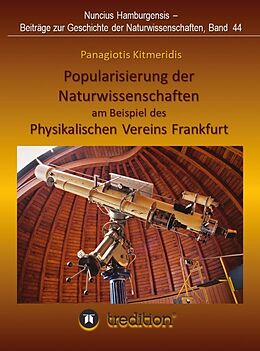 Fester Einband Popularisierung der Naturwissenschaften am Beispiel des Physikalischen Vereins Frankfurt. von Panagiotis Kitmeridis, Gudrun Wolfschmidt