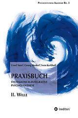 E-Book (epub) Praxisbuch Systematisch-Integrative Psychosynthese: II. Wille von Ursel Neef, Georg Henkel, Sven Kerkhoff