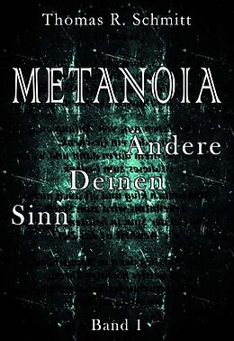 Kartonierter Einband METANOIA - Ändere Deinen Sinn - Band 1 von Thomas R. Schmitt