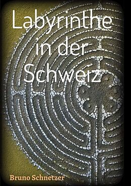 Kartonierter Einband Labyrinthe in der Schweiz von Bruno Schnetzer