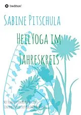 Kartonierter Einband (Kt) HeilYoga im Jahreskreis! von Sabine Pitschula