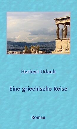 Fester Einband Eine griechische Reise von Herbert Dr. Urlaub