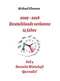 E-Book (epub) 2005 - 2018: Deutschlands verlorene 13 Jahre von Michael Ghanem