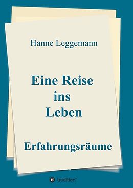 Kartonierter Einband Eine Reise ins Leben von Hanne Leggemann