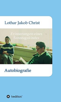 Fester Einband Erinnerungen eines Sonntagskindes von Lothar Jakob Christ