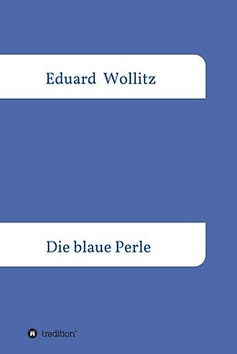 Fester Einband Die blaue Perle von Eduard Wollitz