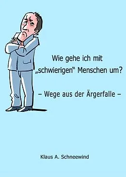 E-Book (epub) Wie gehe ich mit "schwierigen" Menschen um? von Klaus A. Schneewind
