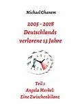 E-Book (epub) 2005 - 2013: Deutschlands verlorene 13 Jahre von Michael Ghanem