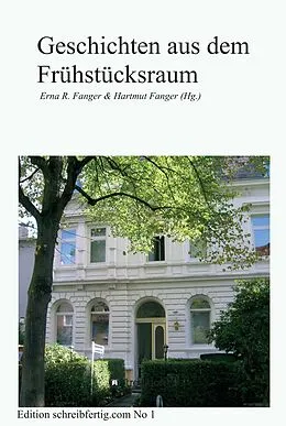 E-Book (epub) Geschichten aus dem Frühstücksraum von Erna R. & Hartmut Fanger, Sabine Bellmund Susanne Bertels Anna-Maria Böhm Martina Frank Ve