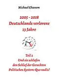 E-Book (epub) 2005 - 2018: Deutschlands verlorene 13 Jahre von Michael Ghanem