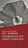 E-Book (epub) Orc - moderne Zwergenkunst und andere Verbrechen von Claus Carl Jakob