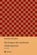 E-Book (epub) Die Fragen der mutlosen Seidenspinner von Kerstin Fischer