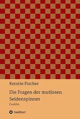 E-Book (epub) Die Fragen der mutlosen Seidenspinner von Kerstin Fischer