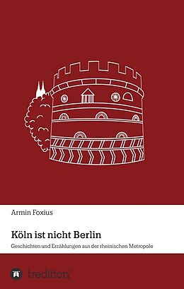 Kartonierter Einband Köln ist nicht Berlin von Armin Foxius