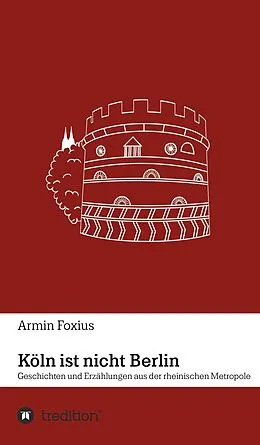 E-Book (epub) Köln ist nicht Berlin von Armin Foxius