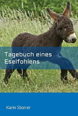 E-Book (epub) Tagebuch eines Eselfohlens von Karin Storrer
