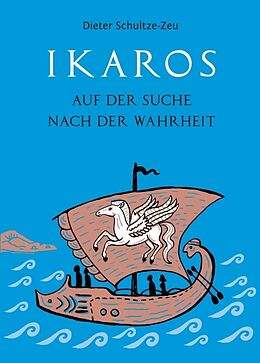 Kartonierter Einband Ikaros auf der Suche nach der Wahrheit von Dieter Schultze-Zeu