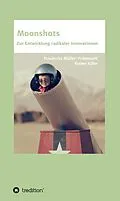 E-Book (epub) Moonshots von Friederike Müller-Friemauth, Rainer Kühn