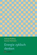 E-Book (epub) Energie zyklisch denken von Andreas Kießling, Gunnar Hartmann