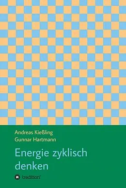 E-Book (epub) Energie zyklisch denken von Andreas Kießling, Gunnar Hartmann